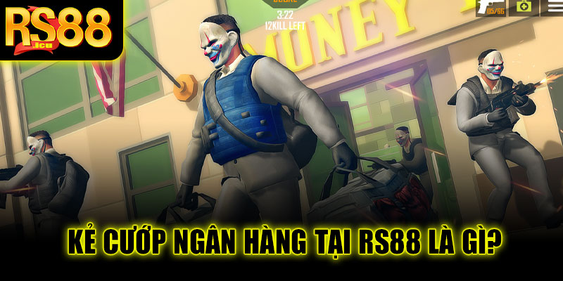 Kẻ cướp ngân hàng tại RS88 là gì?