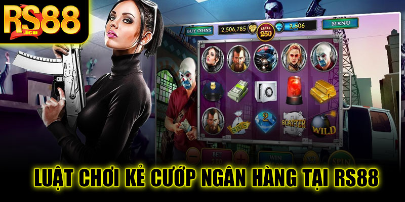Luật chơi Kẻ cướp ngân hàng tại RS88