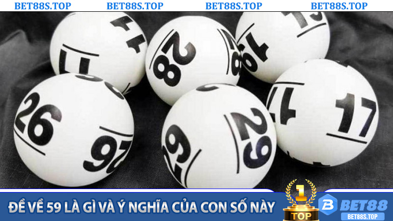 Đề về 59 là gì và ý nghĩa của con số này