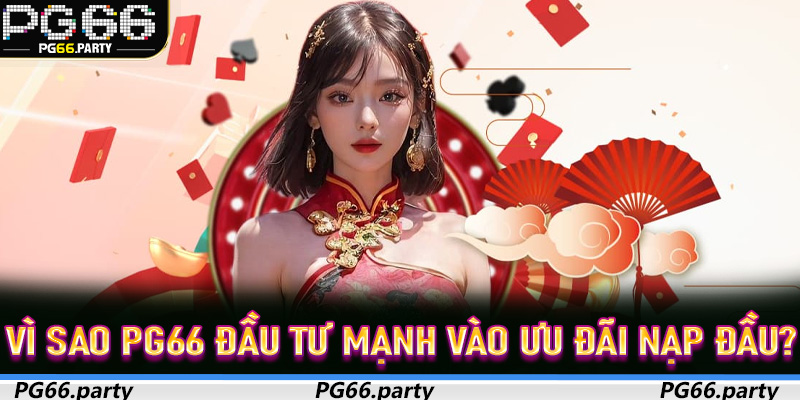 Khuyến Mãi Nạp Đầu PG66 – Cánh cửa ưu đãi cho người chơi lần đầu