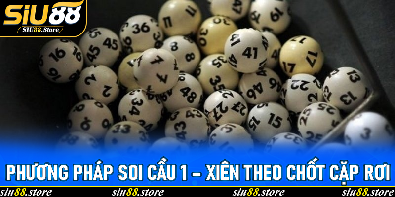 Phương pháp soi cầu 1 – Xiên theo chốt cặp rơi