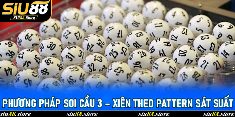 Phương pháp soi cầu 3 – Xiên theo pattern sát suất