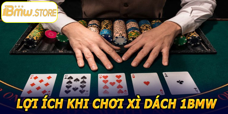 Lợi ích khi chơi Xì Dách 1BMW