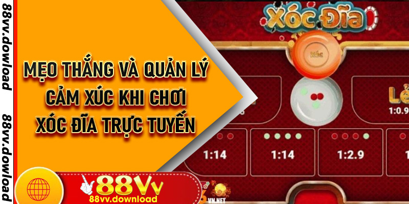 Mẹo Thắng Và Quản Lý Cảm Xúc Khi Chơi Xóc Đĩa Trực Tuyến